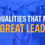 25 Qualities that Make a Great Leader