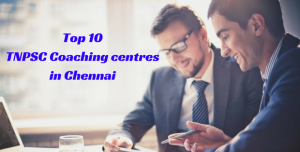 Top 10 TNPSC Coaching centres in Chennai