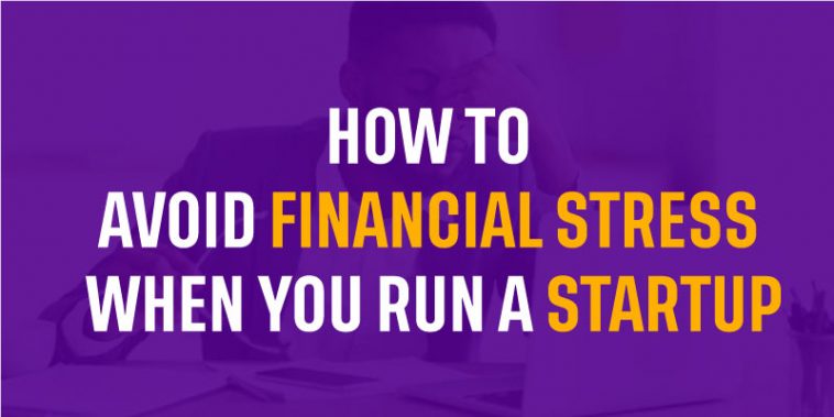 How to avoid Financial Stress when you run a Startup