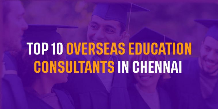 Top 10 Overseas Education Consultants in Chennai