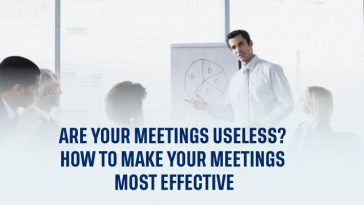 Are your Meetings Useless? How to Make your Meetings Most Effective