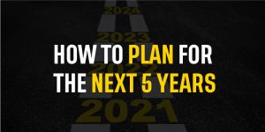How to plan for the next 5 years