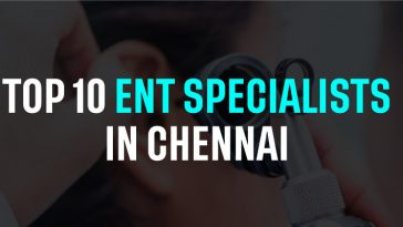 Top 10 ENT Specialists in Chennai