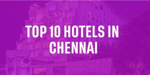 Top 10 Hotels in Chennai