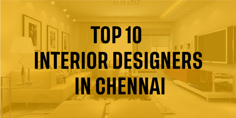Top 10 Interior Designers in Chennai | Best Interior Decorators in Chennai