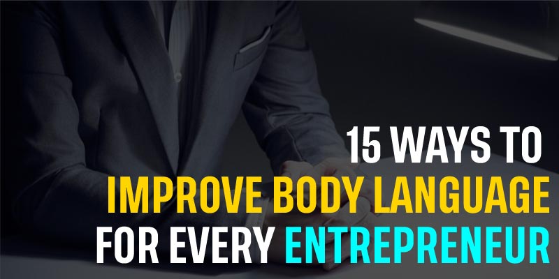 15 Ways to Improve Body Language for Every Entrepreneur