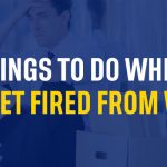 Things To Do When You Get Fired From Work