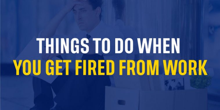 Things To Do When You Get Fired From Work