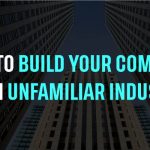 Tips to Build Your Company in an Unfamiliar Industry