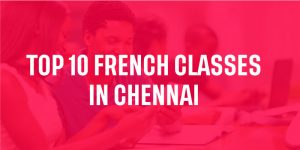 Top 10 French Classes in Chennai