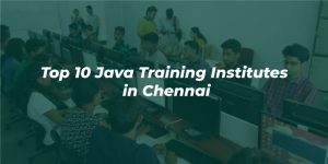 Top 10 Java Training Institutes in Chennai