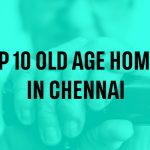 Top 10 Old age homes in Chennai