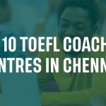 Top 10 TOEFL Coaching Centres in Chennai 