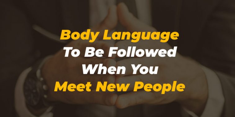Body Language To Be Followed When You Meet New People