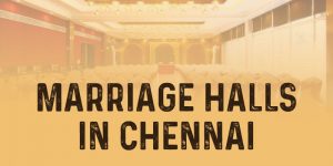 Top 10 Marriage Halls In Chennai