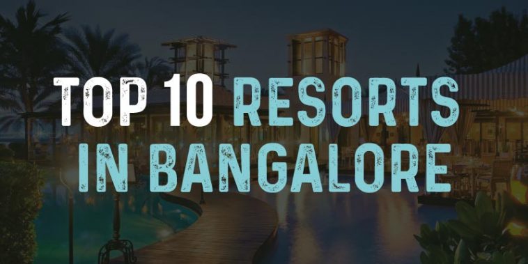 Top 10 Resorts In Bangalore
