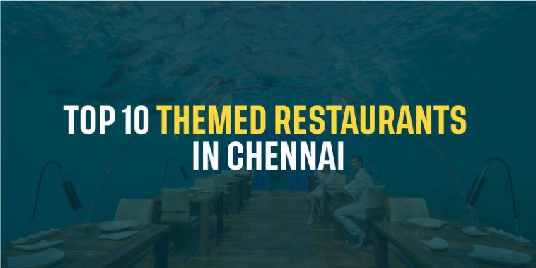 Top 10 Themed Restaurants In Chennai