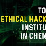 Top 10 Ethical Hacking Institutes in Chennai