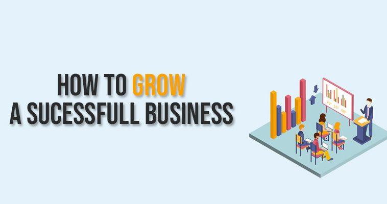 How To Grow A Successful Business