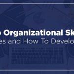 Top Organizational Skills: Examples and How To Develop Them