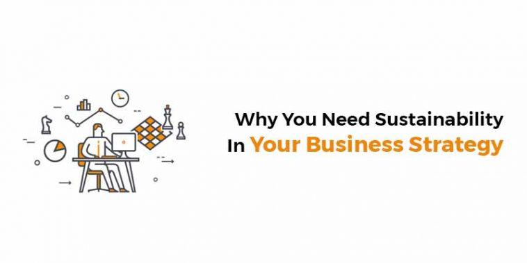 Why you need Sustainability in your business strategy