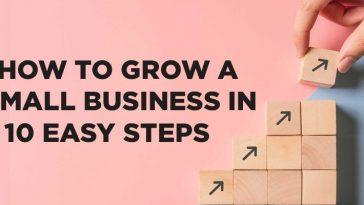 How to Grow a Small Business in 10 Easy Steps
