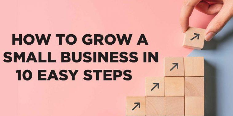 How to Grow a Small Business in 10 Easy Steps