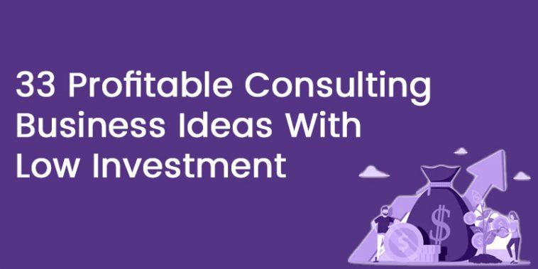 Profitable Consulting Business Ideas With Low Investment