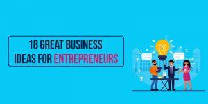 18 Great Business Ideas for Entrepreneurs