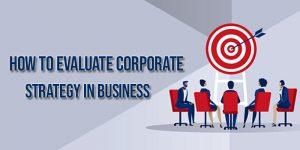How to Evaluate Corporate Strategy in Business